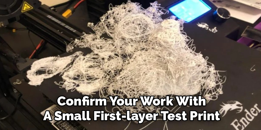Confirm Your Work With
A Small First-layer Test Print