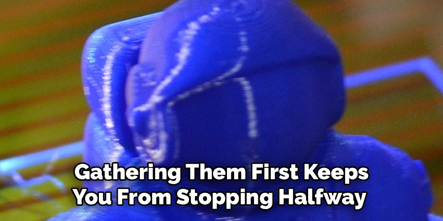 Gathering Them First Keeps
You From Stopping Halfway 