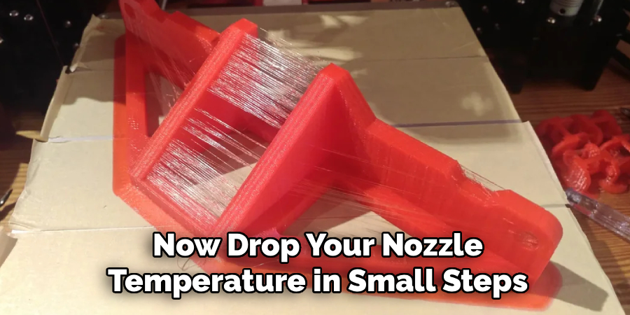 Now Drop Your Nozzle
Temperature in Small Steps