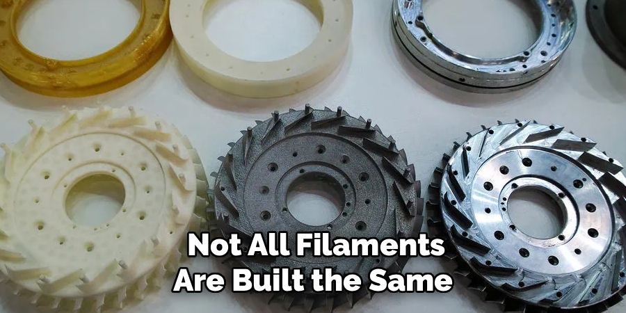  Not All Filaments Are Built the Same