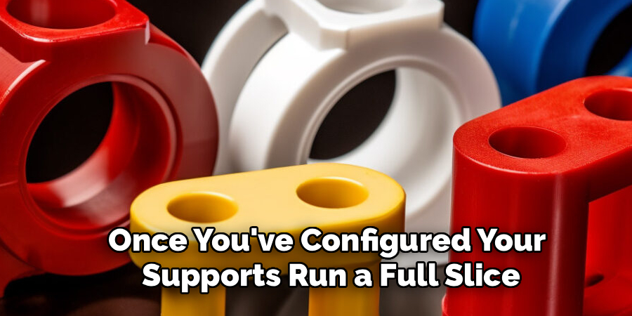Once You've Configured Your
 Supports Run a Full Slice