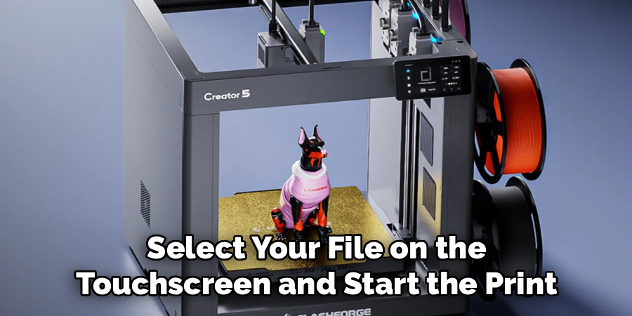 Select Your File on the
Touchscreen and Start the Print