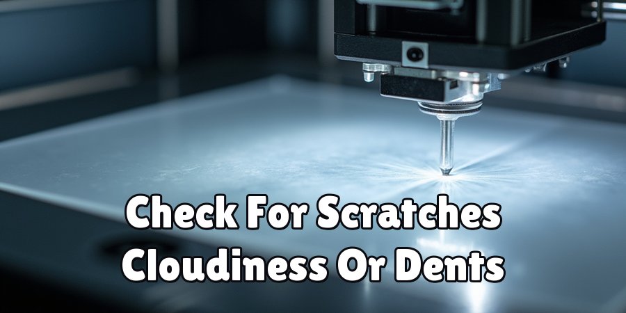 Check For Scratches Cloudiness Or Dents